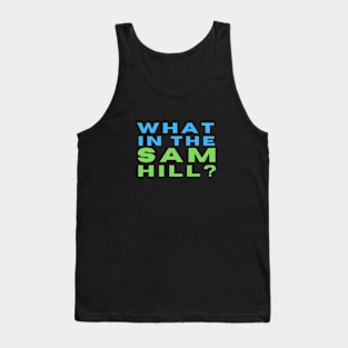 What in the Sam Hill? Tank Top